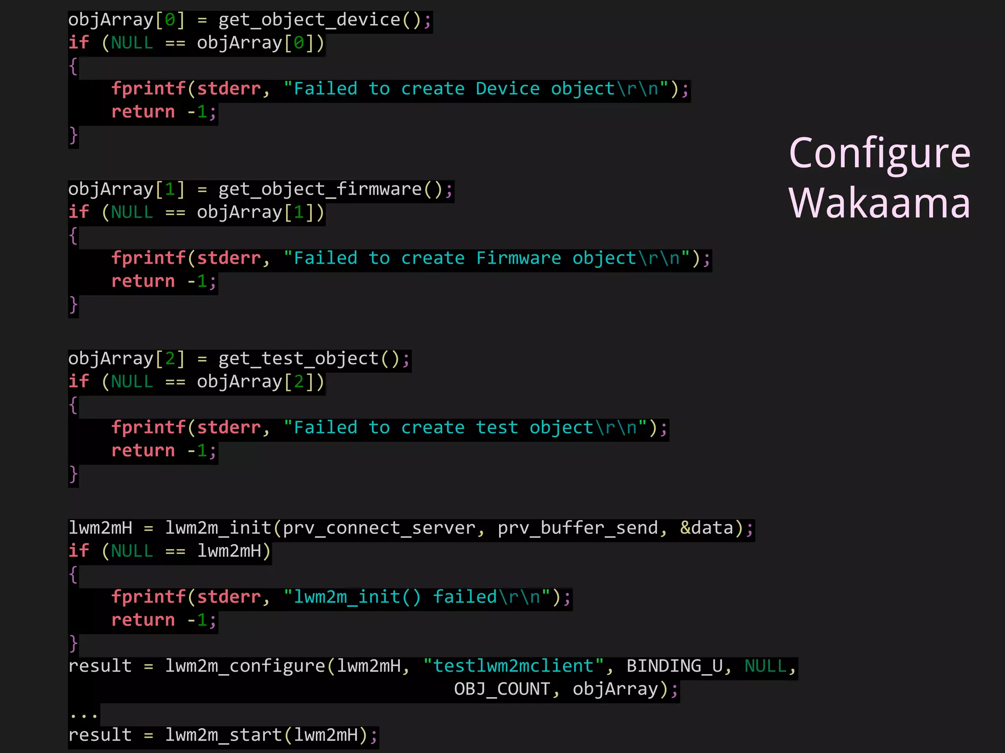 while (0 == g_quit)
{
struct timeval tv;
tv.tv_sec = 60;
tv.tv_usec = 0;
/*
* This function does two things:
* - first it does the work needed by liblwm2m (eg. (re)sending some packets).
* - Secondly it adjust the timeout value (default 60s) depending on the
* state of the transaction (eg. retransmission) and the
* time between the next operation
*/
result = lwm2m_step(lwm2mH, &tv);
if (result != 0)
{
fprintf(stderr, "lwm2m_step() failed: 0x%Xrn", result);
return -1;
}
}
Active loop
 