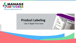 www.manageartworks.com
V2.1/03/10/2015
Product Labeling
- Get it Right First time
 
