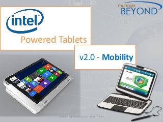 www.managebeyond.com - #IntelTablets
Powered Tablets
v2.0 - Mobility
 