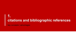 1.
citations and bibliographic references
key concepts | advantages
 