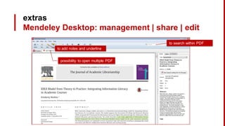 extras
Mendeley Desktop: management | share | edit
to add notes and underline
possibility to open multiple PDF
to search within PDF
 