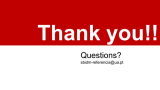 Thank you!!
Questions?
sbidm-referencia@ua.pt
 