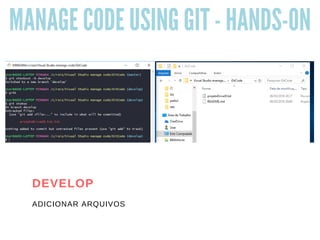 MANAGE CODE USING GIT - HANDS-ON
ADICIONAR ARQUIVOS
DEVELOP
 