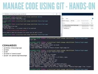 MANAGE CODE USING GIT - HANDS-ON
git checkout -b feature/login-page
git status
git add .
git commit -m "commit na branh"
git push --set--upstream origin feature/login
COMANDOS 
 