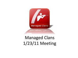 Managed Clans1/23/11 Meeting 