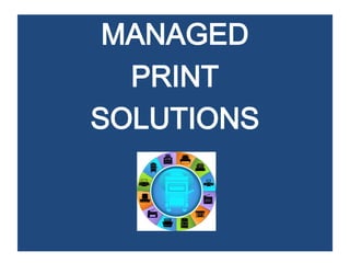 MANAGED
  PRINT
SOLUTIONS
 