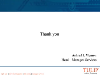 Thank you Ashraf I. Memon Head – Managed Services 