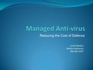 Reducing the Cost of Defence

                  Lionel Medina
                Medina Networks
                  866-865-5307
 