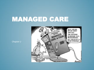 MANAGED CARE
Chapter 7
 