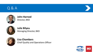 Q & A
John Harned
Director, BKD
Julie Bilyeu
Managing Director, BKD
Lisa Chambers
Chief Quality and Operations Officer
 