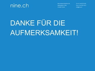 14
TECHTALKTHURSDAY MULTISITE FAILOVER CLUSTER / ÖFFENTLICH ROMAN PLESSL Version 1.0
Version 1.0
#TechTalkThursday
Nine Internet Solutions AG
Albisriederstr. 243a
CH-8047 Zürich
Tel +41 44 637 40 00
Fax +41 44 637 40 01
info@nine.ch
DANKE FÜR DIE
AUFMERKSAMKEIT!
 