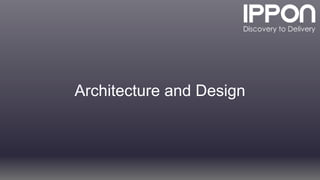 Architecture and Design
 
