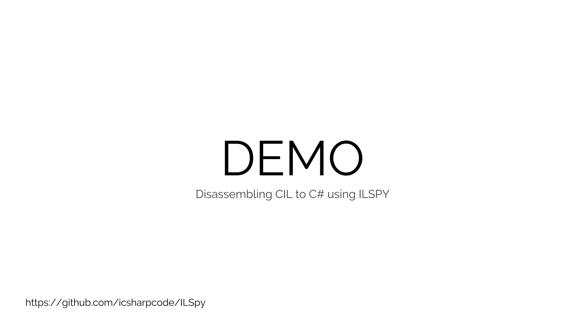 DEMODisassembling CIL to C# using ILSPY https://github.com/icsharpcode/ILSpy 