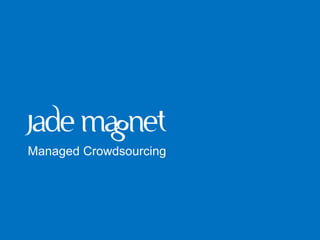 :-)
Managed Crowdsourcing
 