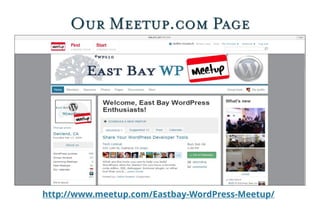 Our Meetup.com Page
http://www.meetup.com/Eastbay-WordPress-Meetup/
 