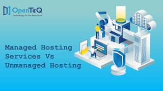 Managed Hosting
Services Vs
Unmanaged Hosting
 