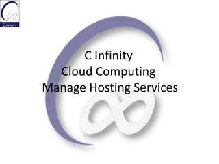 C InfinityCloud ComputingManage Hosting Services  