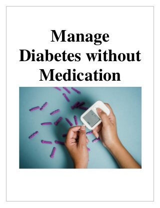 Manage
Diabetes without
Medication
 