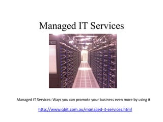 Managed IT Services




Managed IT Services: Ways you can promote your business even more by using it

            http://www.qbit.com.au/managed-it-services.html
 