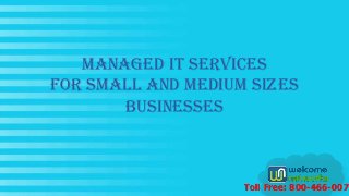 Managed It Services
For small and medium sizes
businesses
Toll Free: 800-466-0073
 