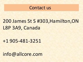 Contact us
200 James St S #303,Hamilton,ON
L8P 3A9, Canada
+1 905-481-3251
info@allcore.com