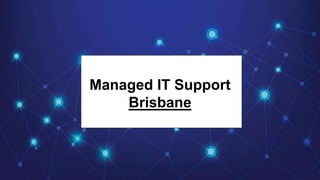 Managed IT Support
Brisbane
 