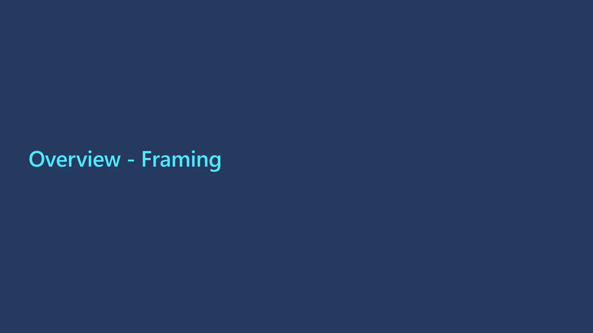 Overview - Framing
 