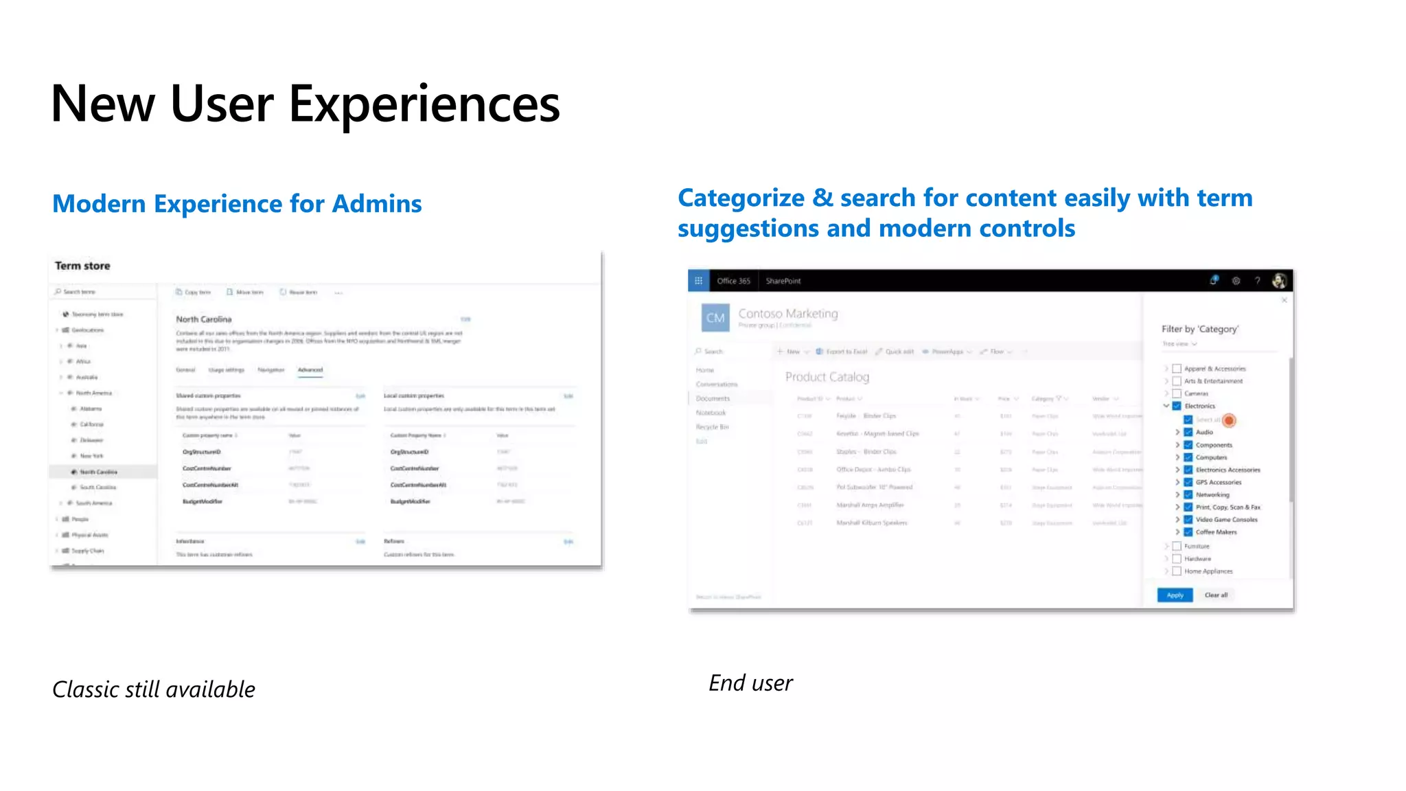 New User Experiences
Modern Experience for Admins Categorize & search for content easily with term
suggestions and modern controls
Classic still available End user
 