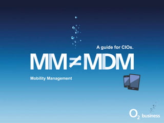 Mobility Management
A guide for CIOs.
 