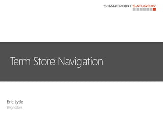 Term Store Navigation

Eric Lytle

 
