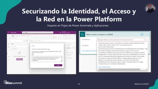 35 #BizzSummit2025
Securizando la Identidad, el Acceso y
la Red en la Power Platform
Impacto en Flujos de Power Automate y Aplicaciones
 