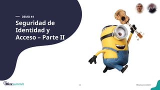 46 #BizzSummit2025
Seguridad de
Identidad y
Acceso – Parte II
DEMO #4
 