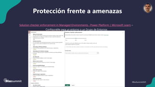 52 #BizzSummit2025
Protección frente a amenazas
Solution checker enforcement in Managed Environments - Power Platform | Microsoft Learn –
Configurable para un entorno o un Grupo de Entornos
 