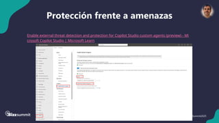 54 #BizzSummit2025
Protección frente a amenazas
Enable external threat detection and protection for Copilot Studio custom agents (preview) - Mi
crosoft Copilot Studio | Microsoft Learn
 