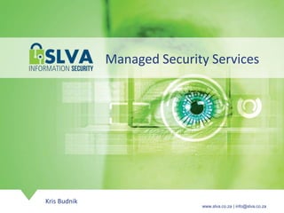 www.slva.co.za | info@slva.co.zawww.slva.co.za | info@slva.co.za
Kris Budnik
Managed Security Services
 