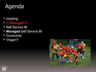 AgendaInleidingIT Managed BISelf Service BIManaged Self Service BIConclusiesVragen?6