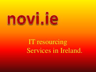 IT resourcing
Services in Ireland.
 