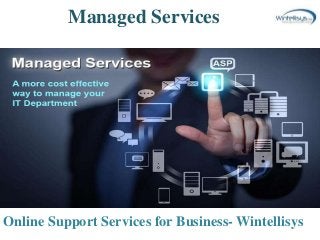 Managed Services
Online Support Services for Business- Wintellisys
 
