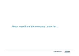 About myself and the company I work for…




Area                                     @JRaulZamorano
Company name
 