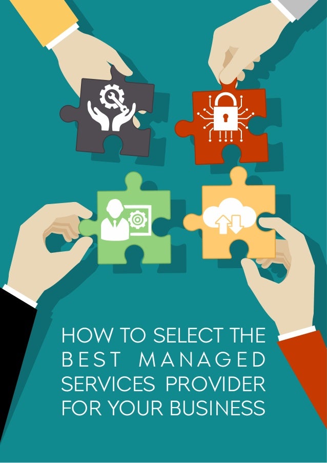 HOW TO SELECT THE
B E S T M A N A G E D
SERVICES PROVIDER
FOR YOUR BUSINESS
 