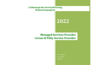 2022
Paul G. Huppertz
servicEvolution
22.04.2022
Managed Services Provider
versus ICTility Service Provider
Leitkonzept der Servicialisierung
Diskussionspapiere
 