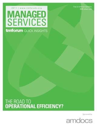 Free to tmforum members
  2011 | www.tmforum.org
                                      $995 where sold




           QUICK Insights




the road to
operational efficiency?
                                        Sponsored by:
 