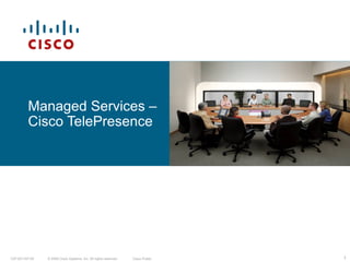 1© 2009 Cisco Systems, Inc. All rights reserved. Cisco PublicC97-521167-00
Managed Services –
Cisco TelePresence
 