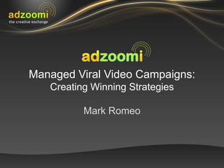 Managed Viral Video Campaigns:Creating Winning StrategiesMark Romeo  