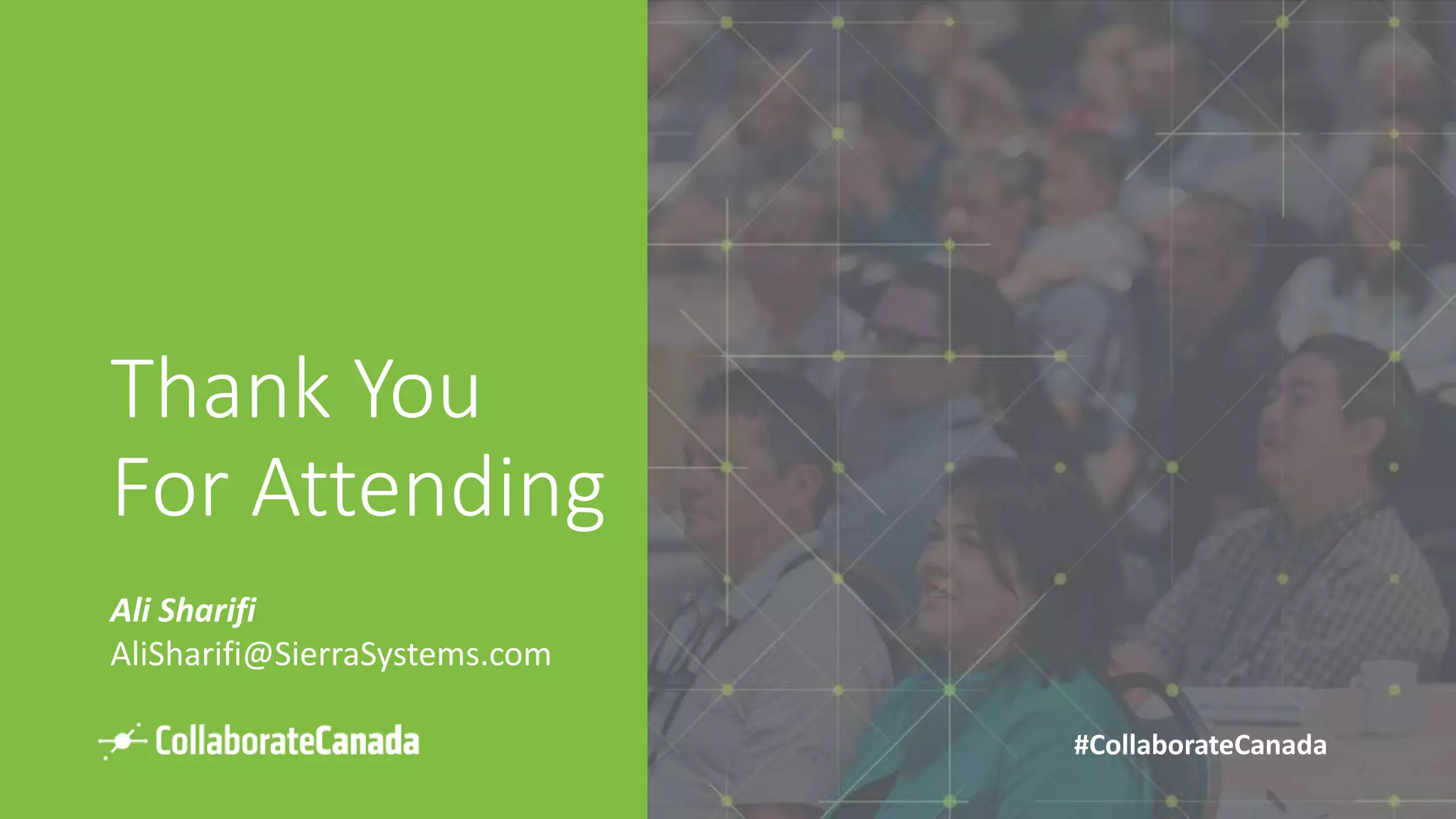 #CollaborateCanada#CollaborateCanada
Thank You
For Attending
Ali Sharifi
AliSharifi@SierraSystems.com
 