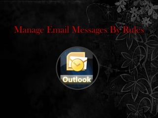 Manage Email Messages By Rules 