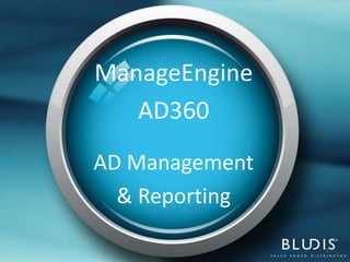 ManageEngine
   AD360
AD Management
  & Reporting

                1
 