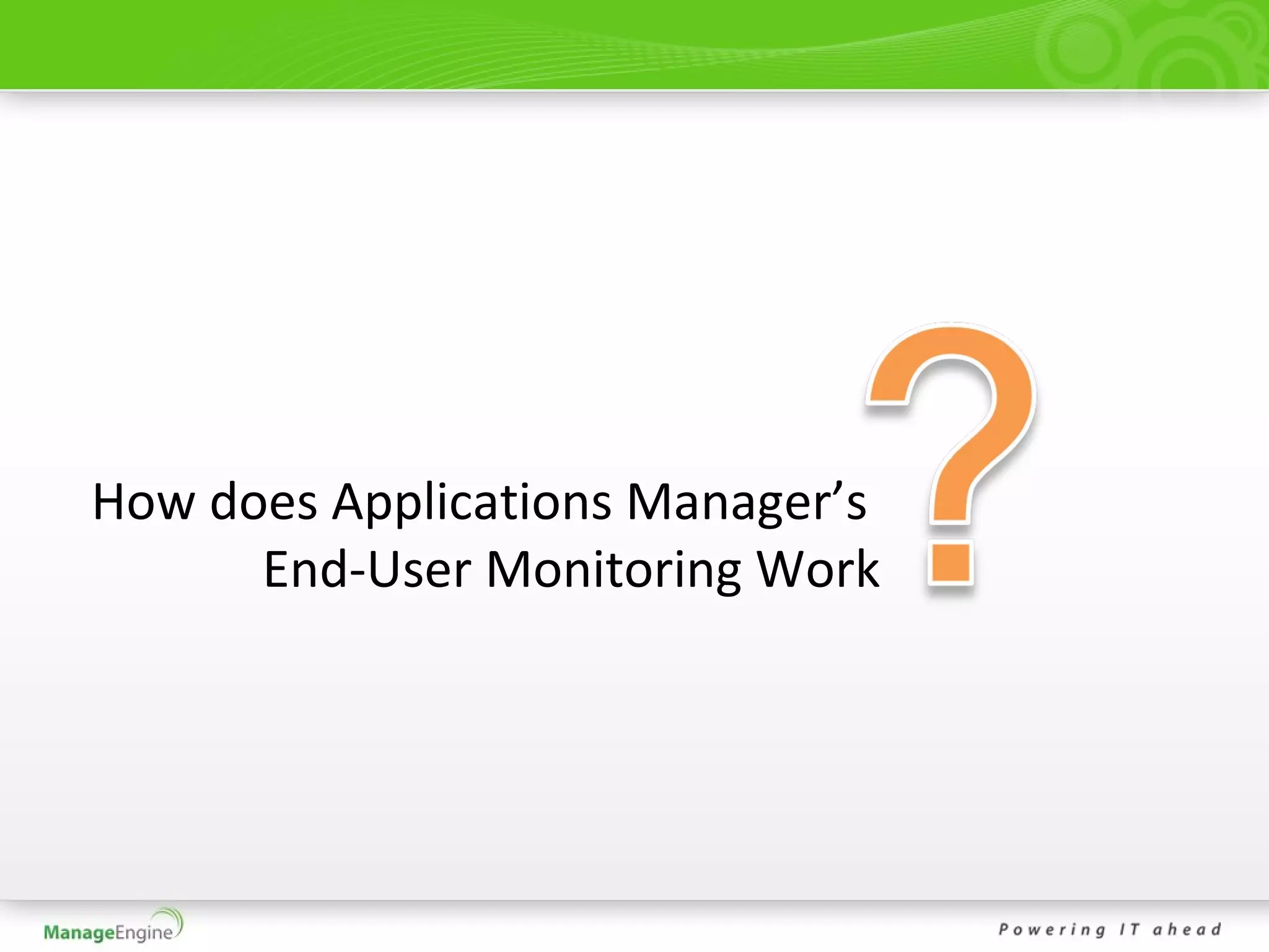 How does Applications Manager’s
      End-User Monitoring Work
 
