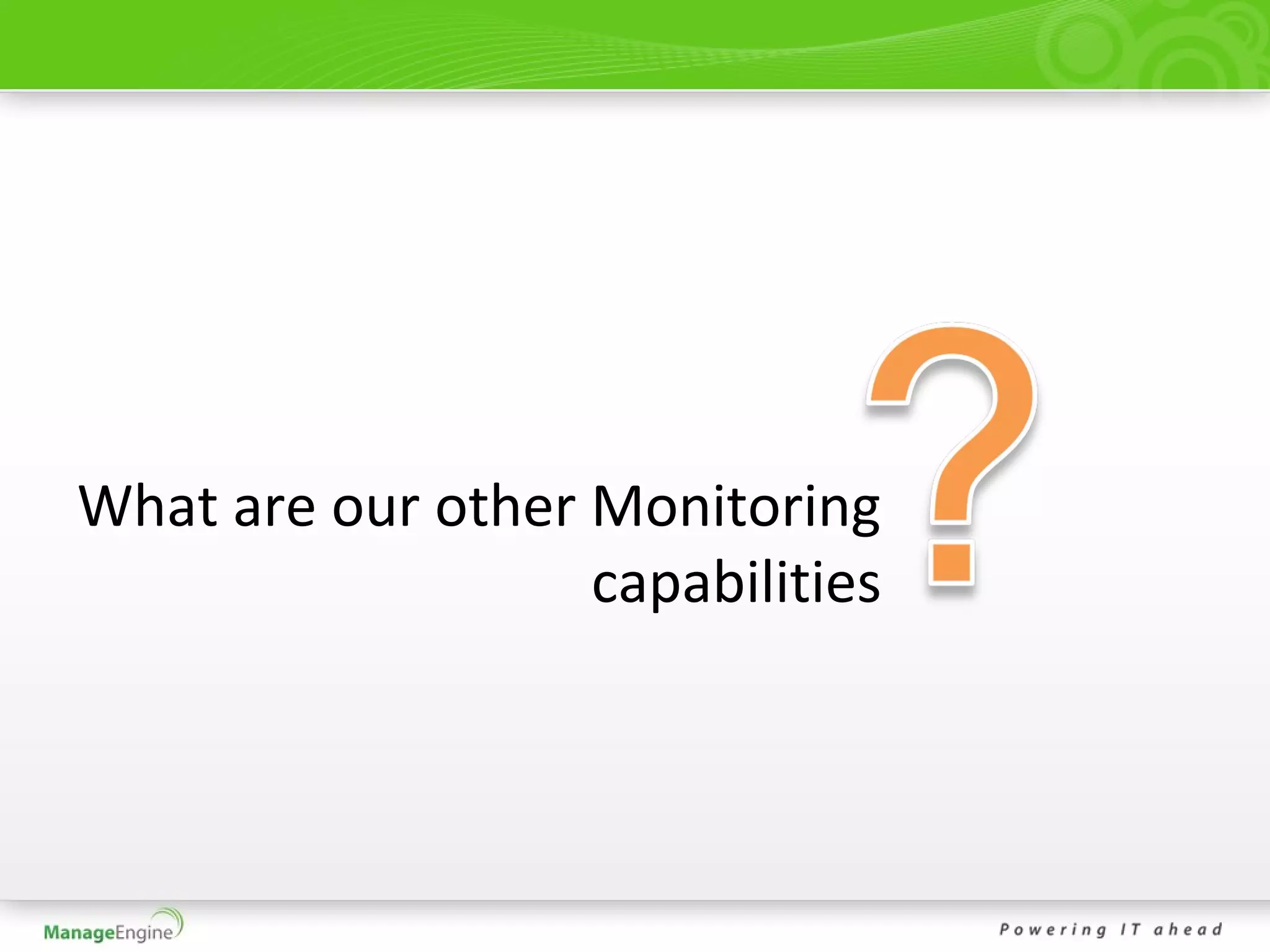 What are our other Monitoring
                   capabilities
 
