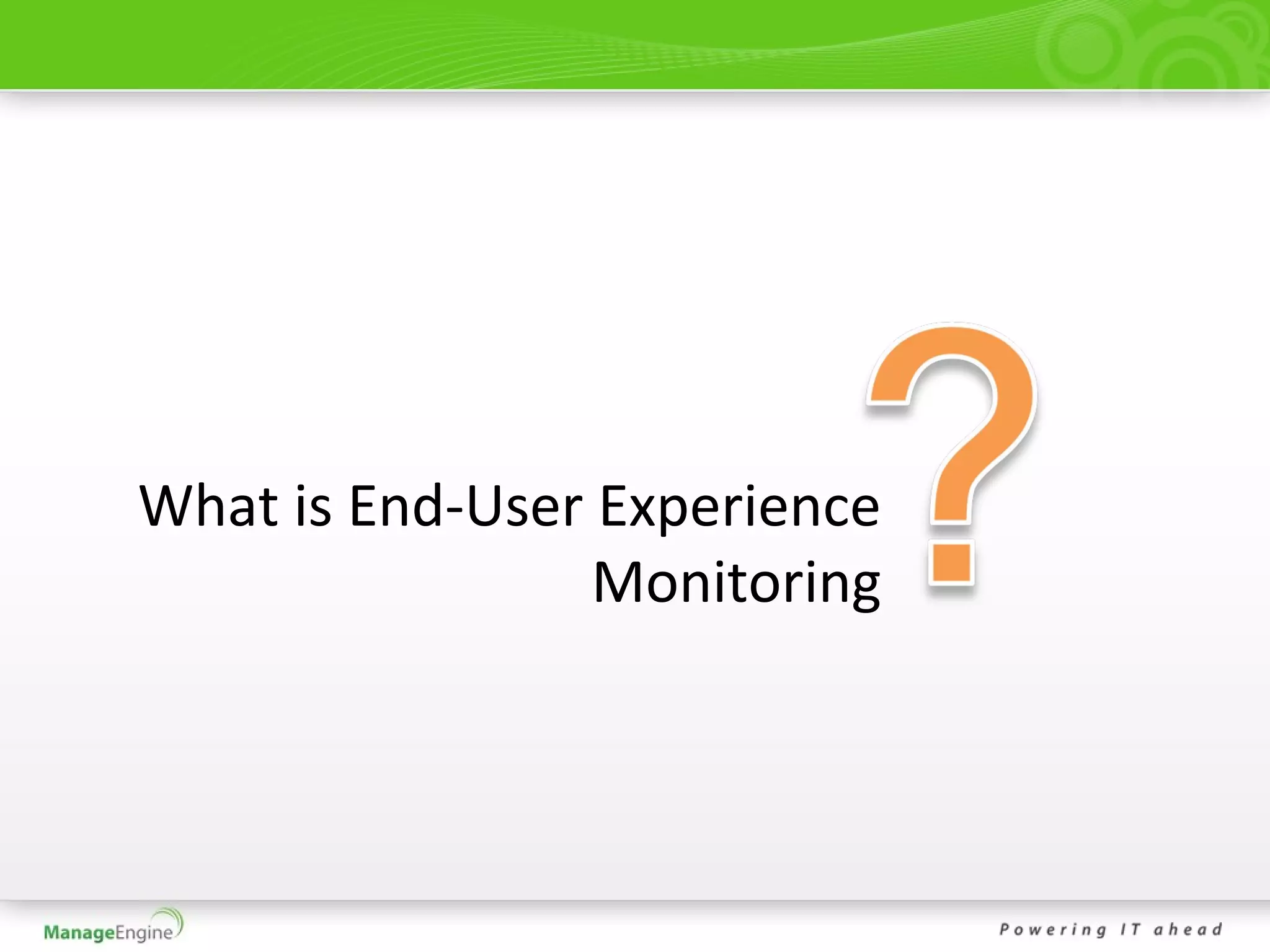 What is End-User Experience
                 Monitoring
 